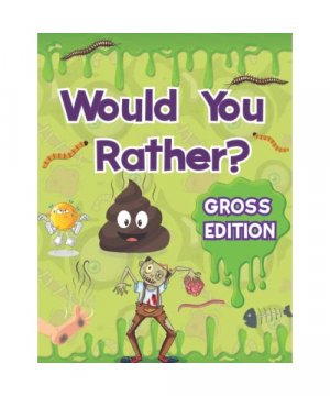 Would You Rather for Kids - Gross Edition: XXL EWW Joke Book for Kids with Absolutely Hilarious and Yucky Jokes for Guaranteed Fun. Try Not To Laugh Would You Rather Challenge Game Book.