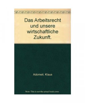 gebrauchtes Buch – Klaus Adomeit – Das Arbeitsrecht und unsere wirtschaftliche Zukunft