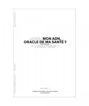 MON ADN, ORACLE DE MA SANTE ? SANTE PERSONNALISEE VOL 1: Santé personnalisée : tous des malades en puissance ?