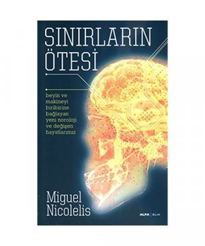 gebrauchtes Buch – Miguel Nicolelis – S?n?rlar?n Ötesi: Beyin ve makineyi birbirine ba?layan yeni nöroloji ve de?i?en hayatlar?m?z