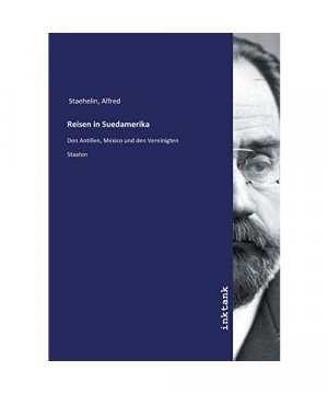 Staehelin, A: Reisen in Suedamerika: Den Antillen, Mexico und den Vereinigten Staaten