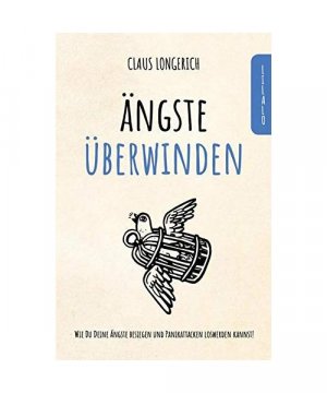 gebrauchtes Buch – Claus Longerich – Ängste überwinden: Wie Du Deine Ängste besiegen und Panikattacken loswerden kannst!