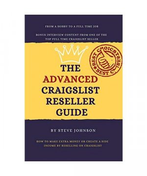 The Advanced Craigslist Reseller Guide: How to Make Extra Money or Create a Side Income by Reselling on Craigslist