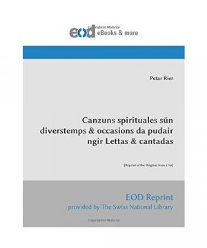 Canzuns spirituales sün divers temps & occasions da pudair ngir Lettas & cantadas: [Reprint of the Original from 1745]