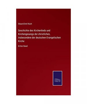 Geschichte des Kirchenlieds und Kirchengesangs der christlichen, insbesondere der deutschen Evangelischen Kirche