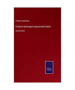 Friedrich Spielhagen's gesammelte Werke