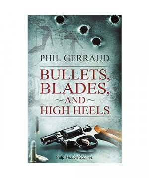 gebrauchtes Buch – Phil Gerraud – Bullets, Blades, and High Heels: Pulp Fiction Stories