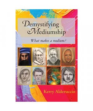 gebrauchtes Buch – Kerry Alderuccio – Demystifying Mediumship: what makes a medium?