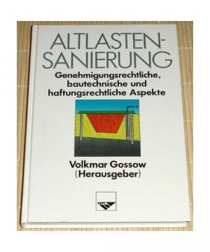 Altlastensanierung. Genehmigungsrechtliche, bautechnische und haftungsrechtliche Aspekte