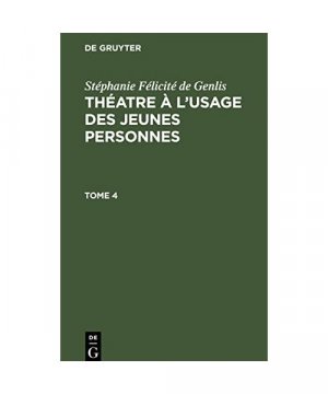 Stéphanie Félicité de Genlis: Théatre à l¿usage des jeunes personnes. Tome 4