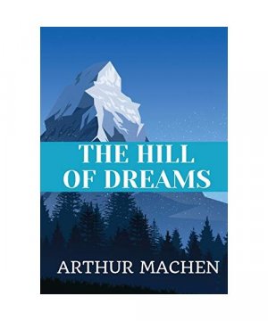 The Hill of Dreams - Arthur Machen: Classic Edition