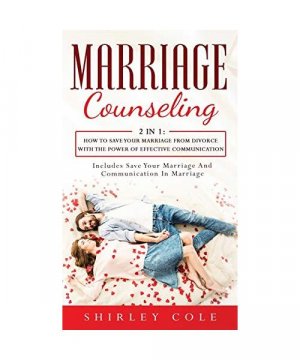 Marriage Counseling: 2 In 1: How To Save Your Marriage from Divorce With The Power Of Effective Communication