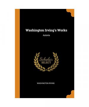 Washington Irving's Works: Astoria