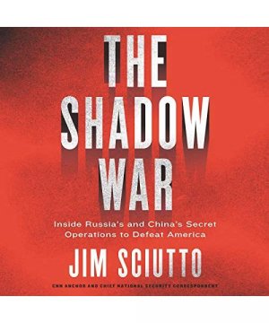 gebrauchtes Buch – Jim Sciutto – The Shadow War: Inside Russia's and China's Secret Operations to Defeat America; Library Edition