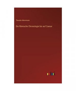 Die Römische Chronologie bis auf Caesar