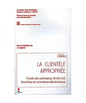 gebrauchtes Buch – Yves Chaput – La clientèle appropriée : Fonds de commerce, fonds civil, franchise et commerce électronique: Fonds de commerce, fonds civil, franchise et commerce ... Centre de recherche sur le droit des affaires