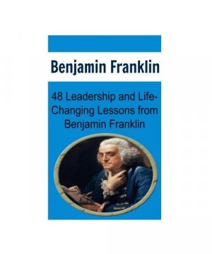 gebrauchtes Buch – Sam Rees – Benjamin Franklin: 48 Leadership and Life-Changing Lessons from Benjamin Franklin: Benjamin Franklin, Benjamin Franklin Book, Benjamin Franklin Words, Benjamin Franklin Lessons, Benjamin Franklin Fact