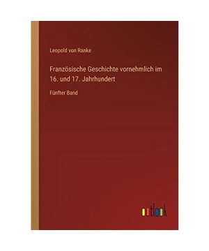 Französische Geschichte vornehmlich im 16. und 17. Jahrhundert