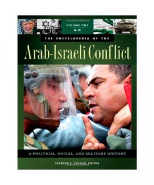 The Encyclopedia of the Arab-Israeli Conflict [4 Volumes]: A Political, Social, and Military History