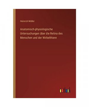 Anatomisch-physiologische Untersuchungen über die Retina des Menschen und der Wirbelthiere