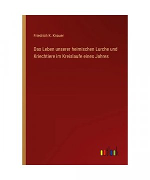 Das Leben unserer heimischen Lurche und Kriechtiere im Kreislaufe eines Jahres