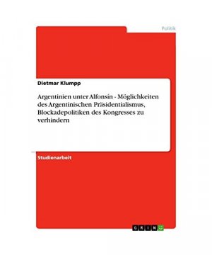 Argentinien unter Alfonsín - Möglichkeiten des Argentinischen Präsidentialismus, Blockadepolitiken des Kongresses zu verhindern