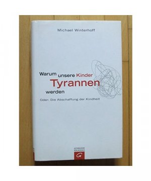 gebrauchtes Buch – Michael Winterhoff – Warum unsere Kinder Tyrannen werden