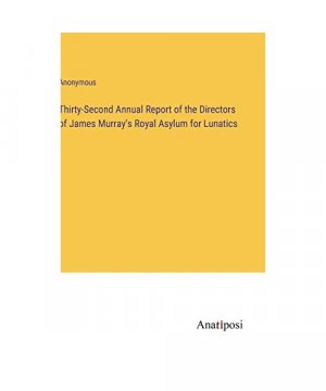 Thirty-Second Annual Report of the Directors of James Murray's Royal Asylum for Lunatics