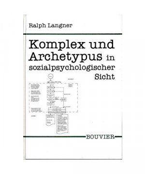 Komplex und Archetypus in sozialpsychologischer Sicht. Eine operationelle Reformulierung zweier Konzepte der Psychologie C. G. Jungs