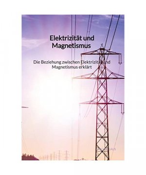 gebrauchtes Buch – Kalle Klaus – Elektrizität und Magnetismus - Die Beziehung zwischen Elektrizität und Magnetismus erklärt