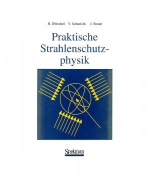 gebrauchtes Buch – Dörschel, Birgit; Schuricht, Volkmar; Steuer, Joachim – Praktische Strahlenschutzphysik