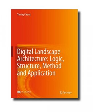 gebrauchtes Buch – Yuning Cheng – Digital Landscape Architecture: Logic, Structure, Method and Application