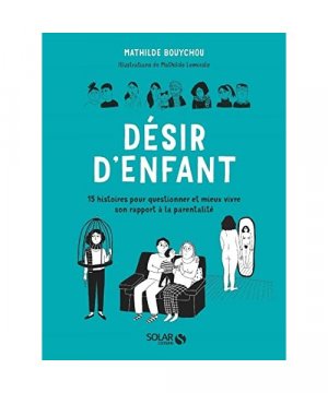 Désir d'enfant - 15 histoires pour questionner et mieux vivre son rapport à la parentalité