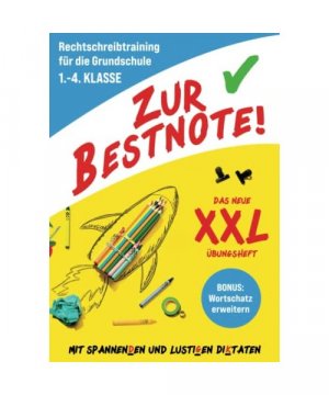 Zur Bestnote! - Das große Rechtschreibtraining Buch zur Grundschule für 1. Klasse, 2. Klasse, 3. Klasse und 4. Klasse: Das neue XXL-Übungsheft mit spannenden & lustigen Diktaten für Kinder ab 6 Jahren