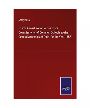 gebrauchtes Buch – Anonymous – Fourth Annual Report of the State Commissioner of Common Schools to the General Assembly of Ohio, for the Year 1857