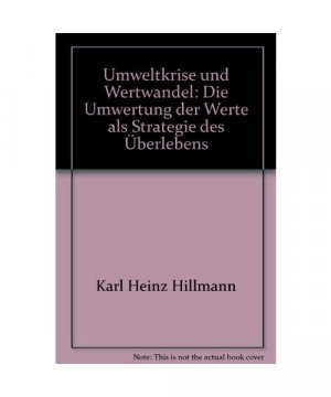 Umweltkrise und Wertwandel: Die Umwertung der Werte als Strategie des Überlebens (Europäische Hochschulschriften / European University Studies / ... Series 22: Sociology / Série 22: Sociologie)