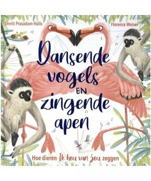 gebrauchtes Buch – Smriti Prasadam-Halls – Dansende vogels en zingende apen: hoe dieren 'Ik hou van jou' zeggen