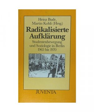 Radikalisierte Aufklärung. Studentenbewegung und Soziologie in Berlin 1965 bis 1970