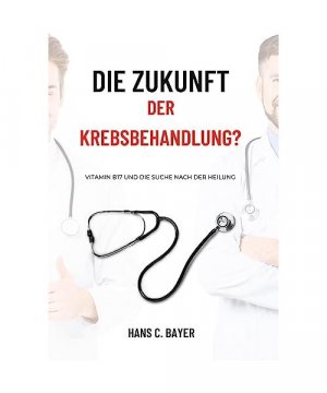 gebrauchtes Buch – Hans C. Bayer – Die Zukunft der Krebsbehandlung?