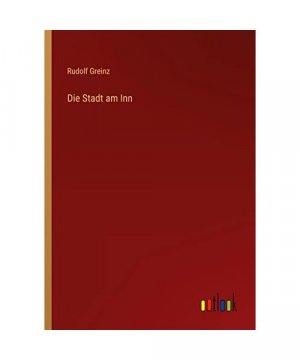 gebrauchtes Buch – Rudolf Greinz – Die Stadt am Inn