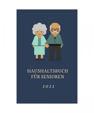 Haushaltsbuch für Senioren 2022: Haushaltsbuch zum Eintragen ihrer Finanzen/Budgetplaner für Senioren zur Erfassung aller Ausgaben