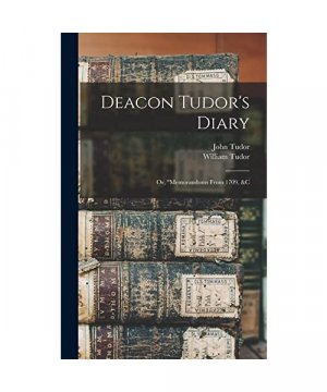 gebrauchtes Buch – William Tudor – Deacon Tudor's Diary; Or, "memorandoms From 1709, &c