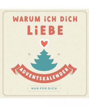 Warum ich dich liebe: Adventskalenderbuch mit Herz - Ausfüllen, Verschenken und Liebhaben - 24 personalisierte Liebesbotschaften im Advent