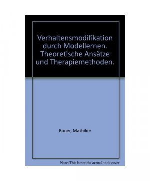 gebrauchtes Buch – Mathilde Bauer – Verhaltensmodifikation durch Modellernen: Theoretische Ansätze und Therapiemethoden