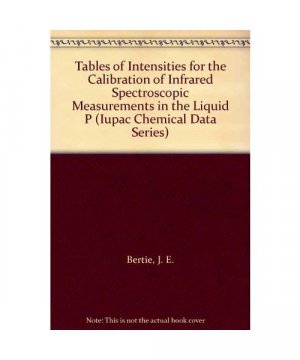 Tables of Intensities for the Calibration of Infrared Spectroscopic Measurements in the Liquid Phase (Iupac Chemical Data Series ; No. 40)