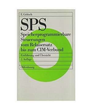 SPS. Speicherprogrammierbare Steuerungen vom Relaisersatz bis zum CIM-Verbund: Einführung und Übersicht