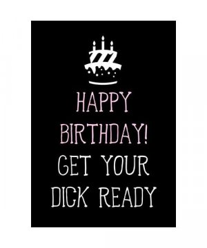 Happy Birthday! - Get Your Dick Ready: Naughty Birthday Gifts for Him - Husband - Boyfriend - Men | Funny Gag and Sexy Card Alternative (Funny Birthday Gifts for Him, Band 1)