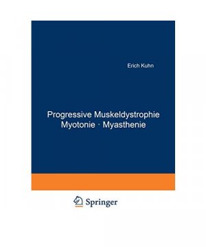 Progressive Muskeldystrophie Myotonie · Myasthenie: Symposium vom 30. November bis 4. Dezember 1965 anläßlich der 125. Wiederkehr des Geburtstages von Wilhelm Erb