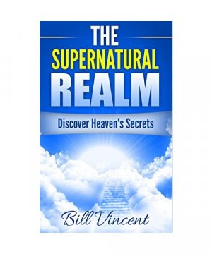 gebrauchtes Buch – Bill Vincent – The Supernatural Realm: Discover Heaven's Secrets