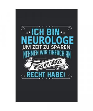 Ich bin Neurologe Um Zeit zu sparen nehmen wir einfach an dass ich immer Recht habe!: Notizbuch, Notizblock, Neurologe Geschenk Buch mit 110 linierten Seiten